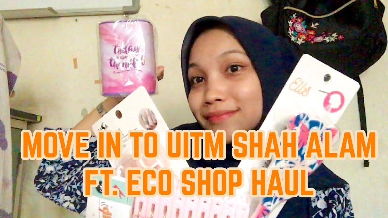 MOVE IN TO UITM SHAH ALAM FT. ECO SHOP HAUL - YouTube