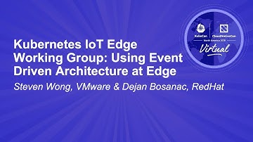Kubernetes IoT Edge Working Group: Using Event Driven Architecture at Edge - Steven Wong, VMware