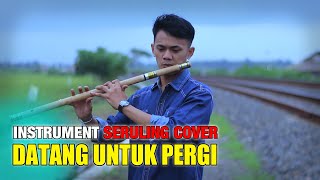 INSTRUMENT SERULING ~ DATANG UNTUK PERGI ~ (COVER) By YOY