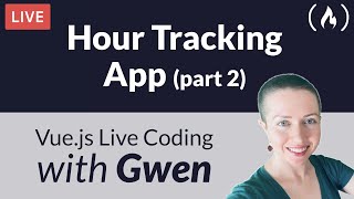 Famous Live Coding Project: Create an Hour Tracking App using Vue.js (Part 2) - with Gwen Faraday Wealth