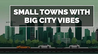Small Towns with Big City Vibes