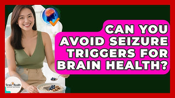 Can You Avoid Seizure Triggers For Brain Health? | Brain Health Support Network News