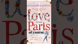 Love From Paris By Alexandra Potter, Feel Good Book That Is Hard To Put Down