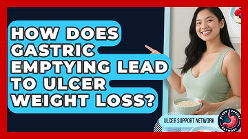 How Does Gastric Emptying Lead To Ulcer Weight Loss? - Ulcer Support Network