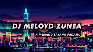 Dj Meloyd Zunea X Memang Sayang Padamu