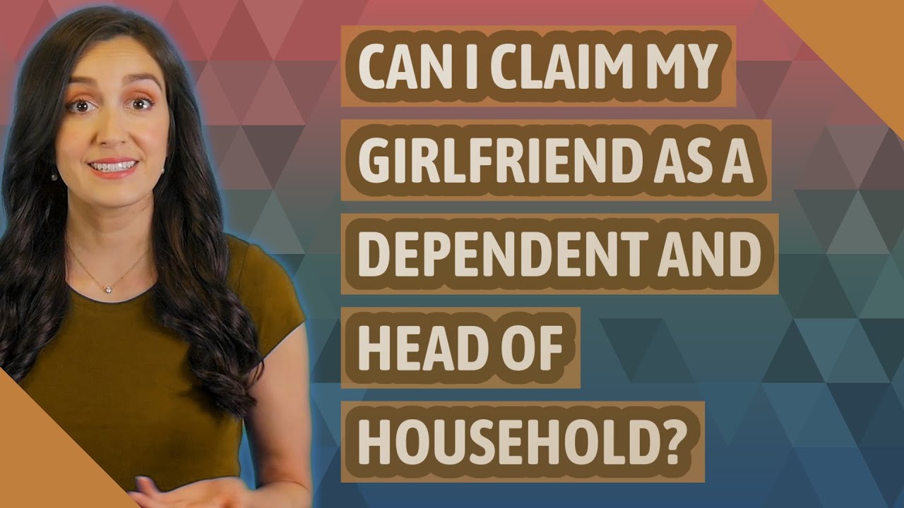 can-i-claim-my-girlfriend-as-a-dependent-and-head-of-household-youtube