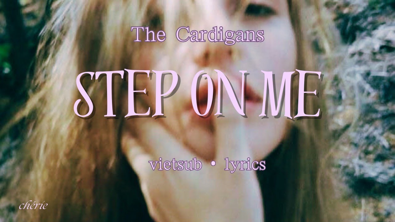 VIETSUB LYRICS Step On Me The Cardigans YouTube vietsub-lyrics-step-on-me-the-cardigans-youtube