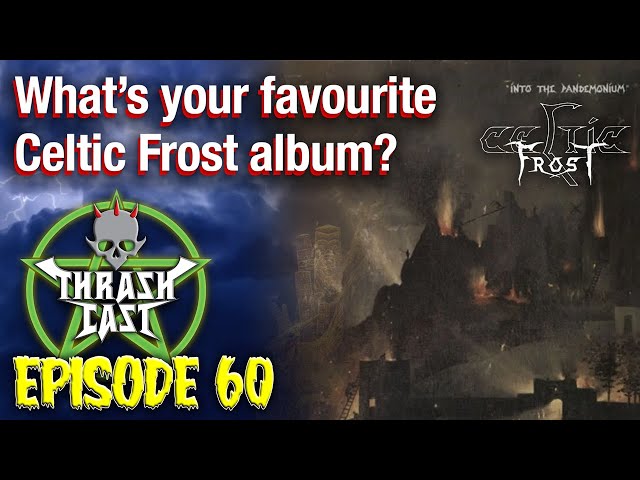Thrashcast Episode 60: Celtic Frost's Into The Pandemonium album