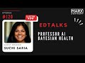 EDTalks E120 Professor AI Bayesian Health Suchi Saria EDTalks E120 Professor AI Bayesian Health Suchi Saria