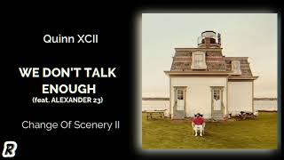 Quinn XCII - We Don’t Talk Enough (feat. Alexander23)
