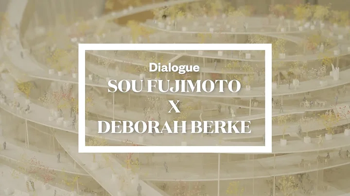 Sou Fujimoto x Deborah Berke - Dialogue