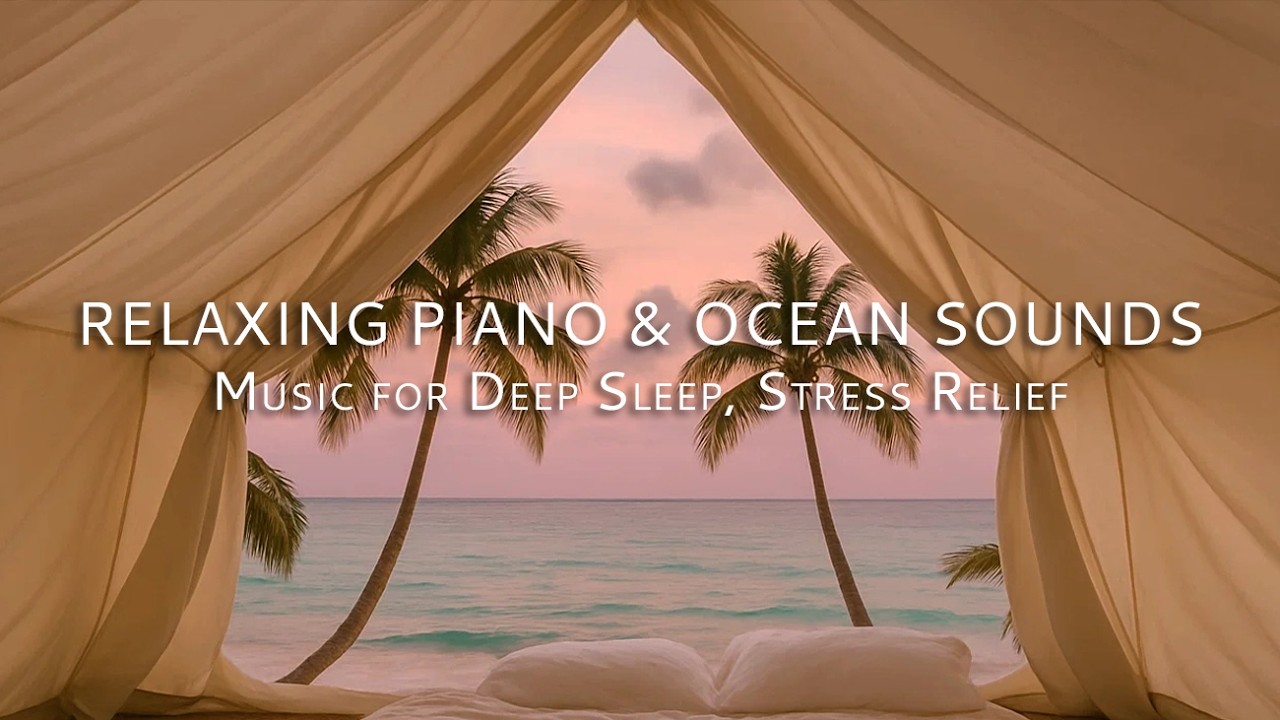 Relaxing Piano Music & Ocean Sounds for Deep Sleep, Stress Relief and ...
