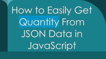 How to Easily Get Quantity From JSON Data in JavaScript