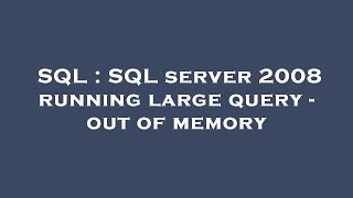 Famous SQL : SQL server 2008 running large query - out of memory Wealth