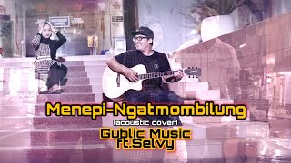 Menepi - Ngatmombilung (Acoustic Cover by Gublic Music Featuring Selvy)