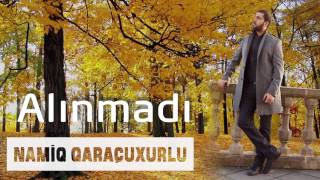 Namiq Qaraçuxurlu - Alınmadı Resimi