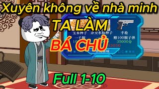 Xuyên Không Về Nhà Minh Ta Làm Bá Chủ - Tập Full 1-10 | Kim Dui Dẽ