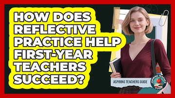 How Does Reflective Practice Help First-year Teachers Succeed? - Aspiring Teacher Guide