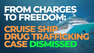 Drug Trafficking Charges on Cruise Ships: How to Defend Against Serious Legal Risks Update