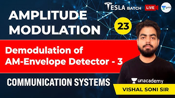 Communication Systems | Demodulation of AM - Envelope Detector - 3 | Lec 23 | Amplitude Modulation
