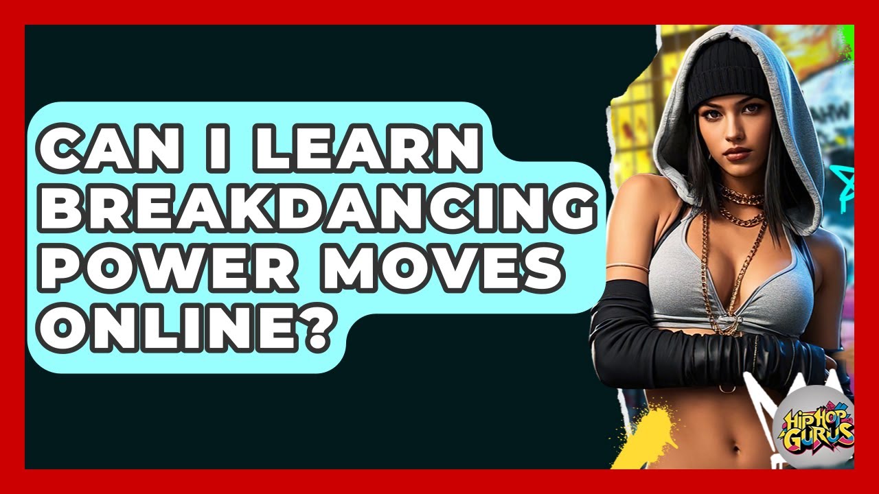 Can I Learn Breakdancing Power Moves Online? - Hip Hop Gurus