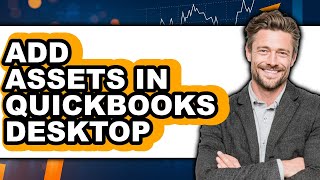 How to Add Assets in QuickBooks Desktop (Full Guide)