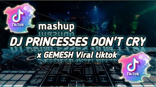 🎧DJ MASHUP PRINCESSES DON'T CRY X melody GEMESH KANE || Viral Tiktok #fyp #djkane #djtiktok