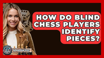 How Do Blind Chess Players Identify Pieces? - The Board Game Xpert