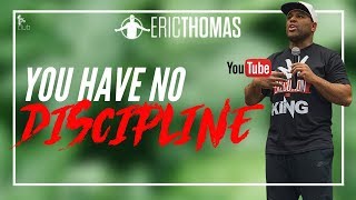 Eric Thomas | You Have No Discipline ( Eric Thomas Motivation)
