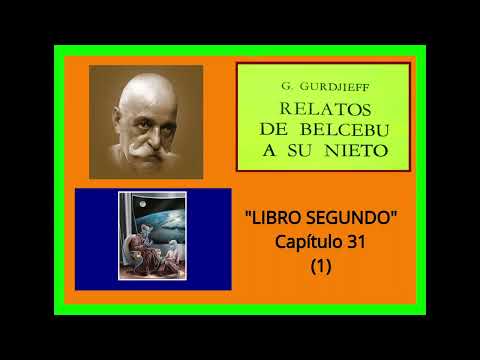 G.I.GURDJIEFF : "RELATOS DE BELCEBU  a  su NIETO"  : Libro segundo : Capítulo 31 (1)