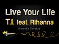 T.I. feat. Rihanna - Live Your Life (Karaoke Version)