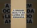 A ORIGEM SECRETA DO ANHANGÁ 🦌#folclore #lendas #mitos