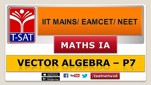 IIT MAINS/EAMCET/NEET || Maths 1A || Vector Algebra - P7 || Raj Kumar