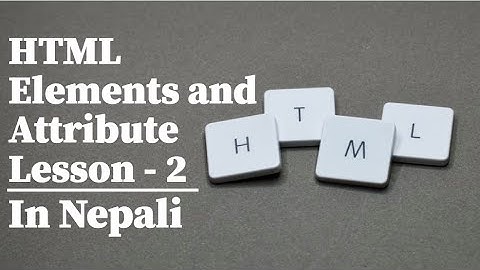 HTML Elements and Attributes Lesson - 2