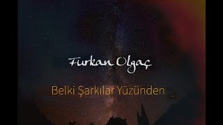 Furkan Olgaç - Belki Şarkılar Yüzünden Resimi