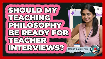 Should My Teaching Philosophy Be Ready For Teacher Interviews? - Aspiring Teacher Guide