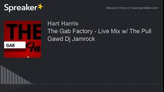 The Gab Factory - Live Mix w/ The Pull Gawd Dj Jamrock
