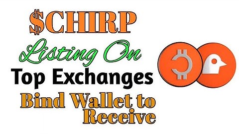 $CHIRP Listed on Top Exchanges, Submit Wallet to Receive Airdrop Before Late.