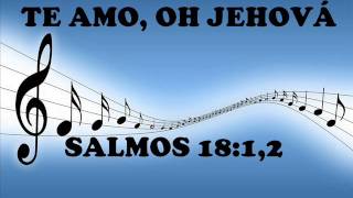 Video thumbnail of "SALMOS 18 - TE AMO, OH JEHOVÁ"