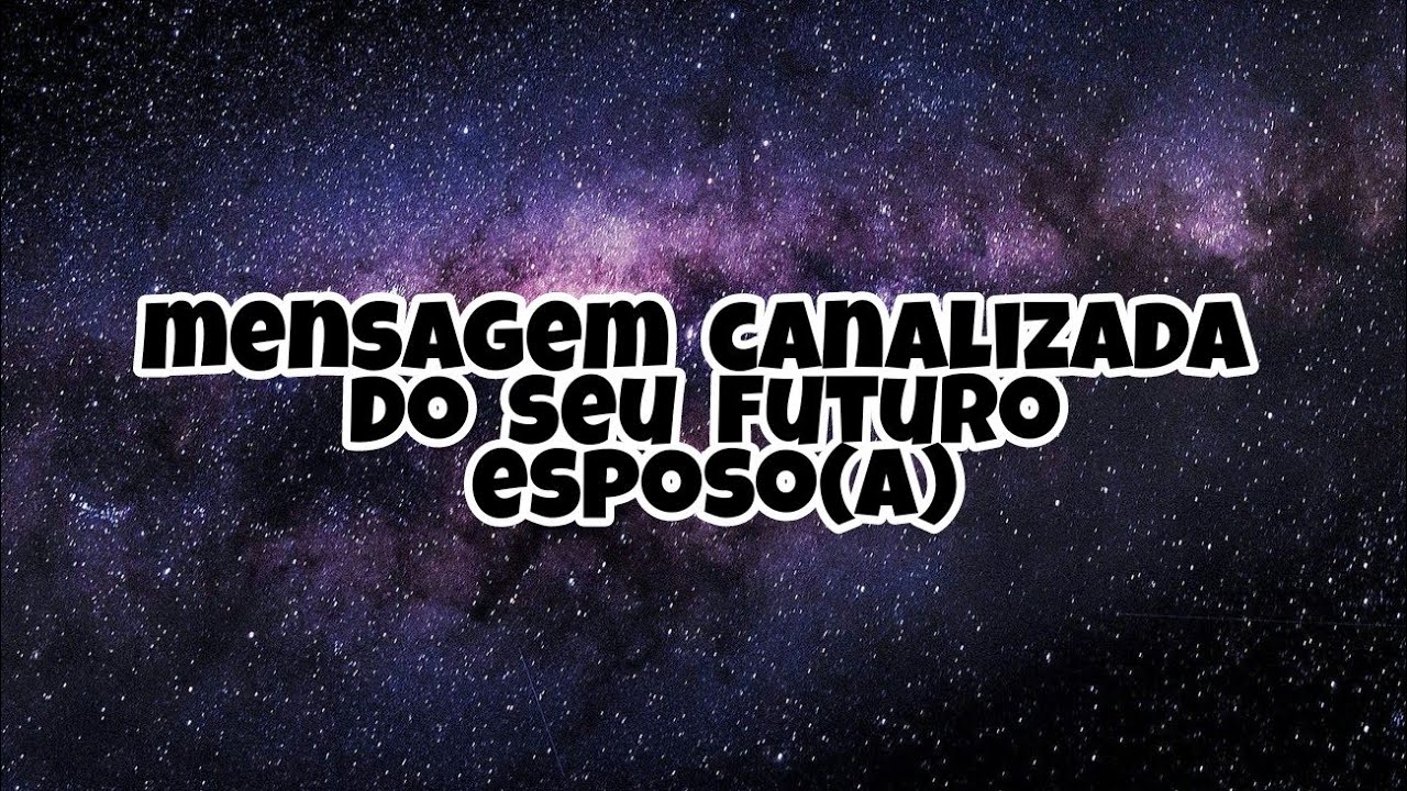 CANALIZAÇÃO DO SEU FUTURO ESPOSO(A)