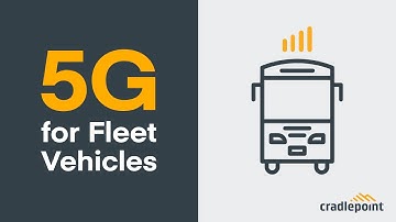 5G for Fleet Vehicles — Will 5G Performance Change for Moving Vehicles?