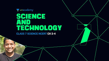 Unacademy: SnT 3.3 Class 7 Science NCERT Ch: 2-4 - Roman Saini