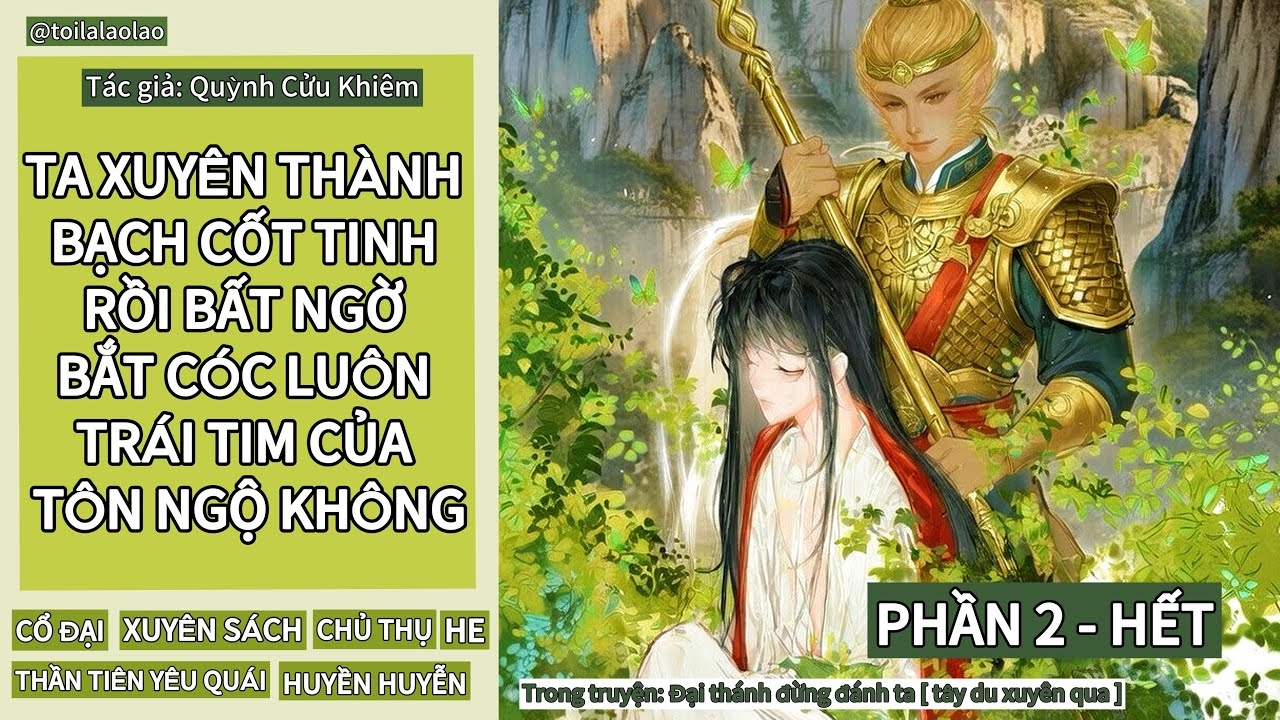[ĐAM MỸ] TA XUYÊN THÀNH BẠCH CỐT TINH RỒI BẤT NGỜ BẮT CÓC LUÔN TRÁI TIM CỦA TÔN NGỘ KHÔNG (Phần 2)
