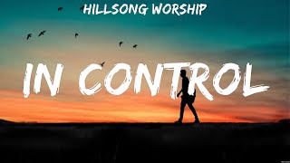 Hillsong Worship - In Control (Lyrics) We The Kingdom, Don Moen, Smokie Norful