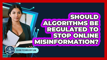 Should Algorithms Be Regulated To Stop Online Misinformation? - AI and Technology Law