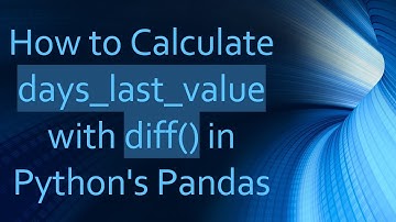 How to Calculate days_last_value with diff() in Python