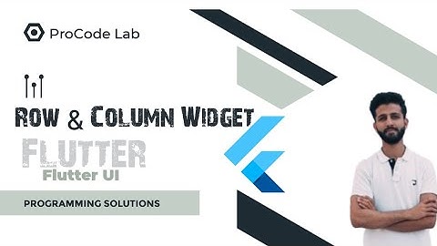 Lecture # 16 : Understanding Row and Column Widgets in Flutter | Horizontal & Vertical Layouts