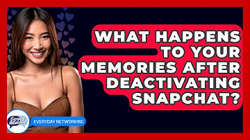 What Happens To Your Memories After Deactivating Snapchat? - Everyday-Networking