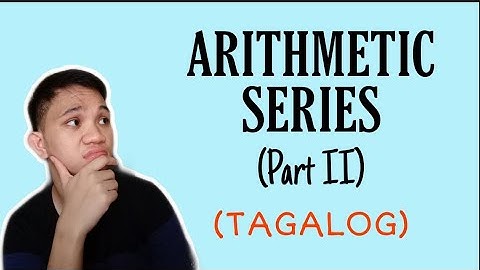[TAGALOG] Grade 10 Math Lesson: PAANO MAG-SOLVE NG ARITHMETIC SERIES (Part II)