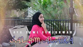 SALAM ALAIKA - AYU DEWI ELMIGHWAR  (COVER MUSIC VIDEO)